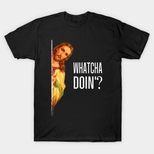 Jesus Peeking With Quote Watcha Doin Christian T-Shirt